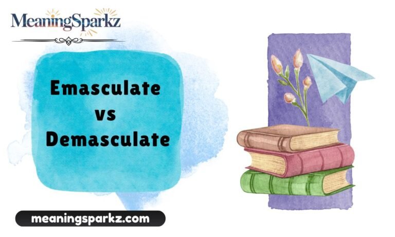 Emasculate vs Demasculate