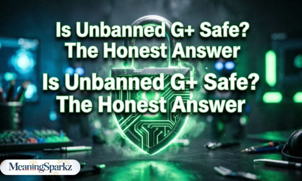Is Unbanned G+ Safe The Honest Answer